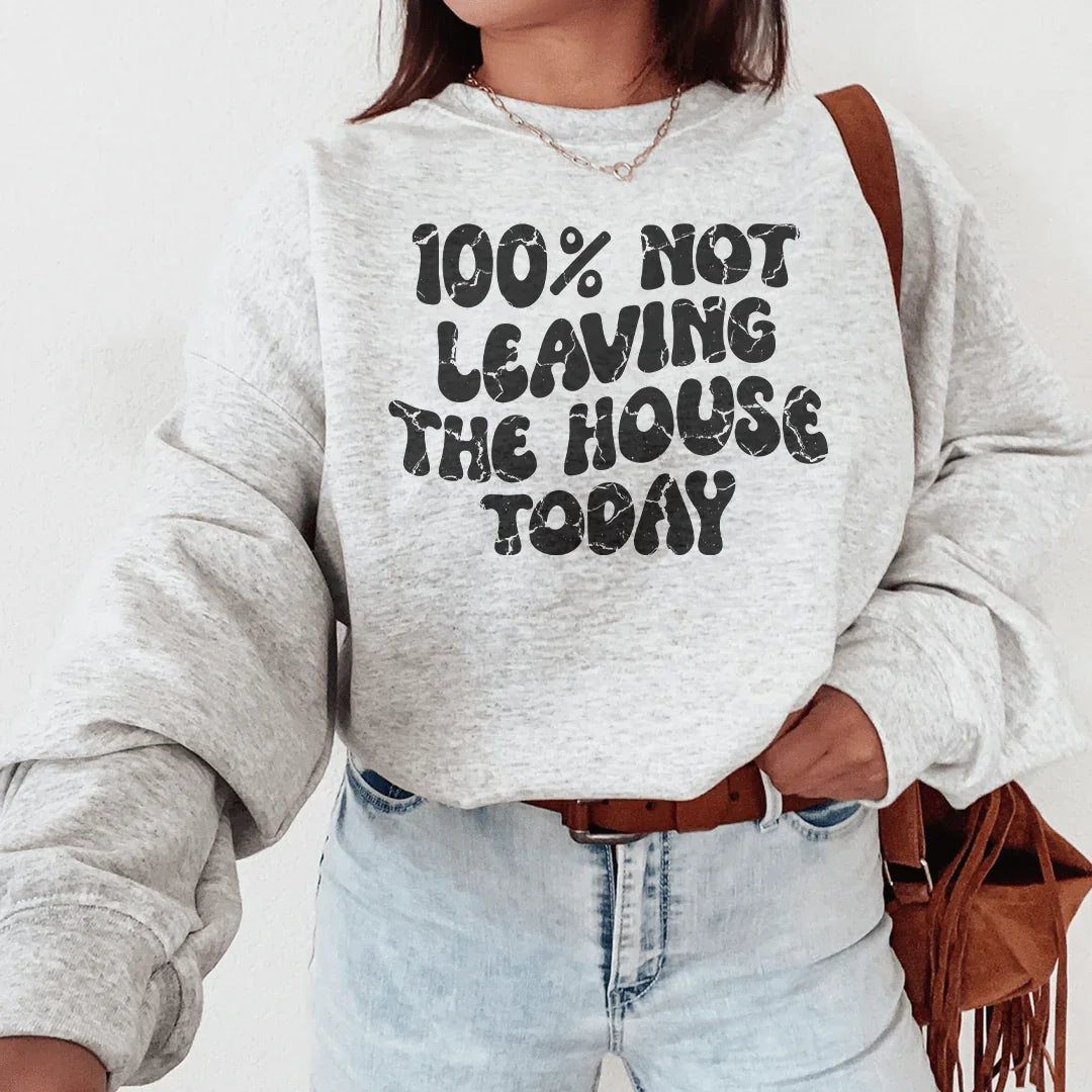 100% Not Leaving The House Today Soft Sweatshirt Peachy Sunday