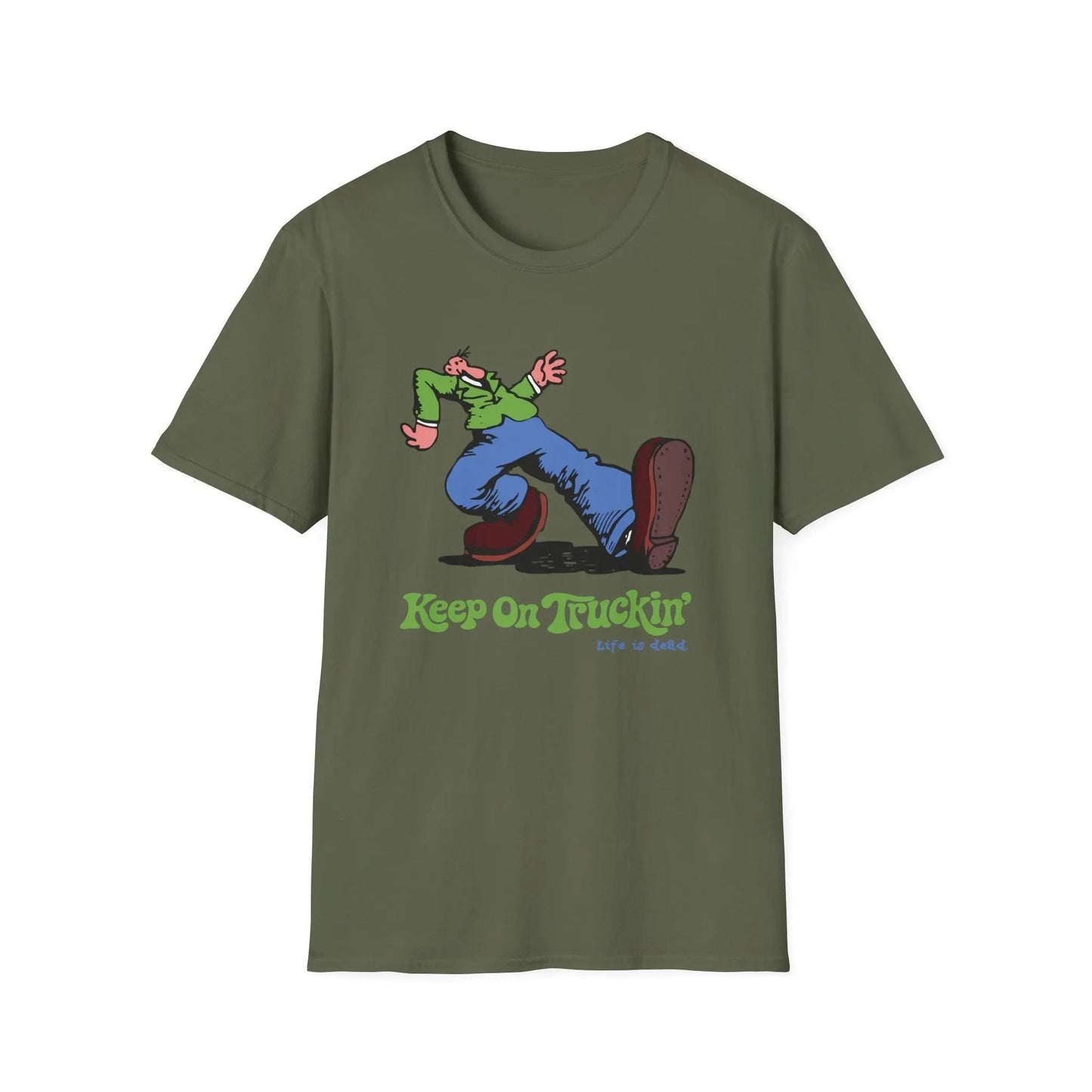 Keep On Truckin' Life is dead T-Shirt Unisex Soft-Style The Do-Dah Man