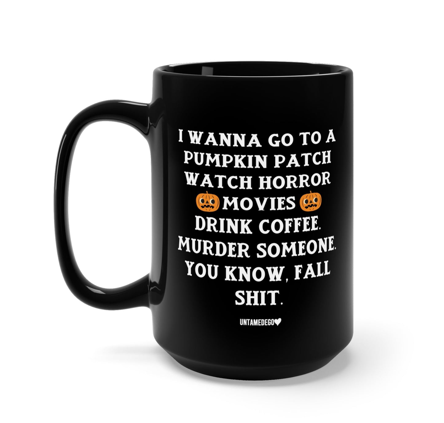 Pumpkin Patch Halloween Mug 15oz Ceramic I Wanna Go To A Pumpkin Patch