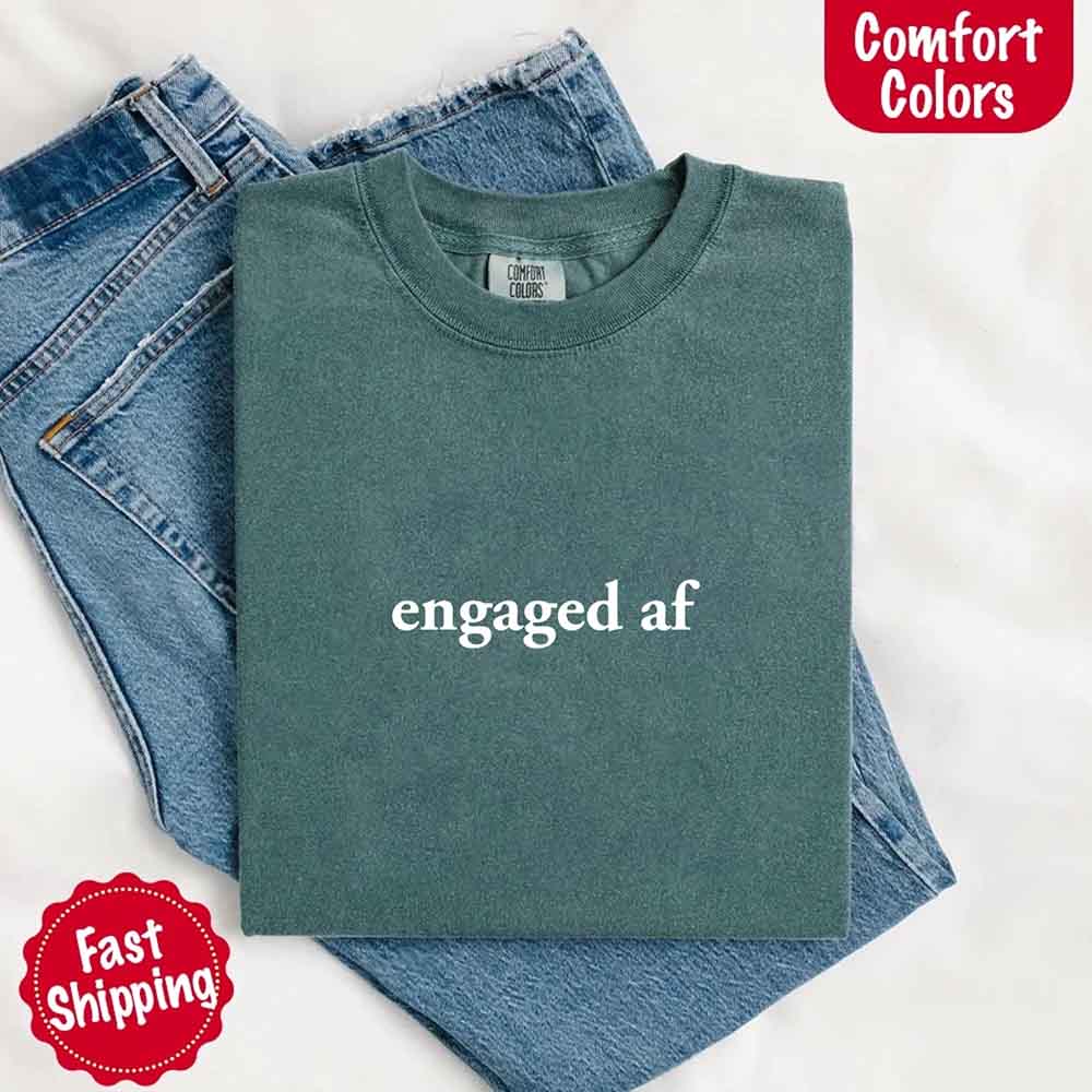 Engaged AF Comfort Colors Funny Fiancé Gift T-Shirt