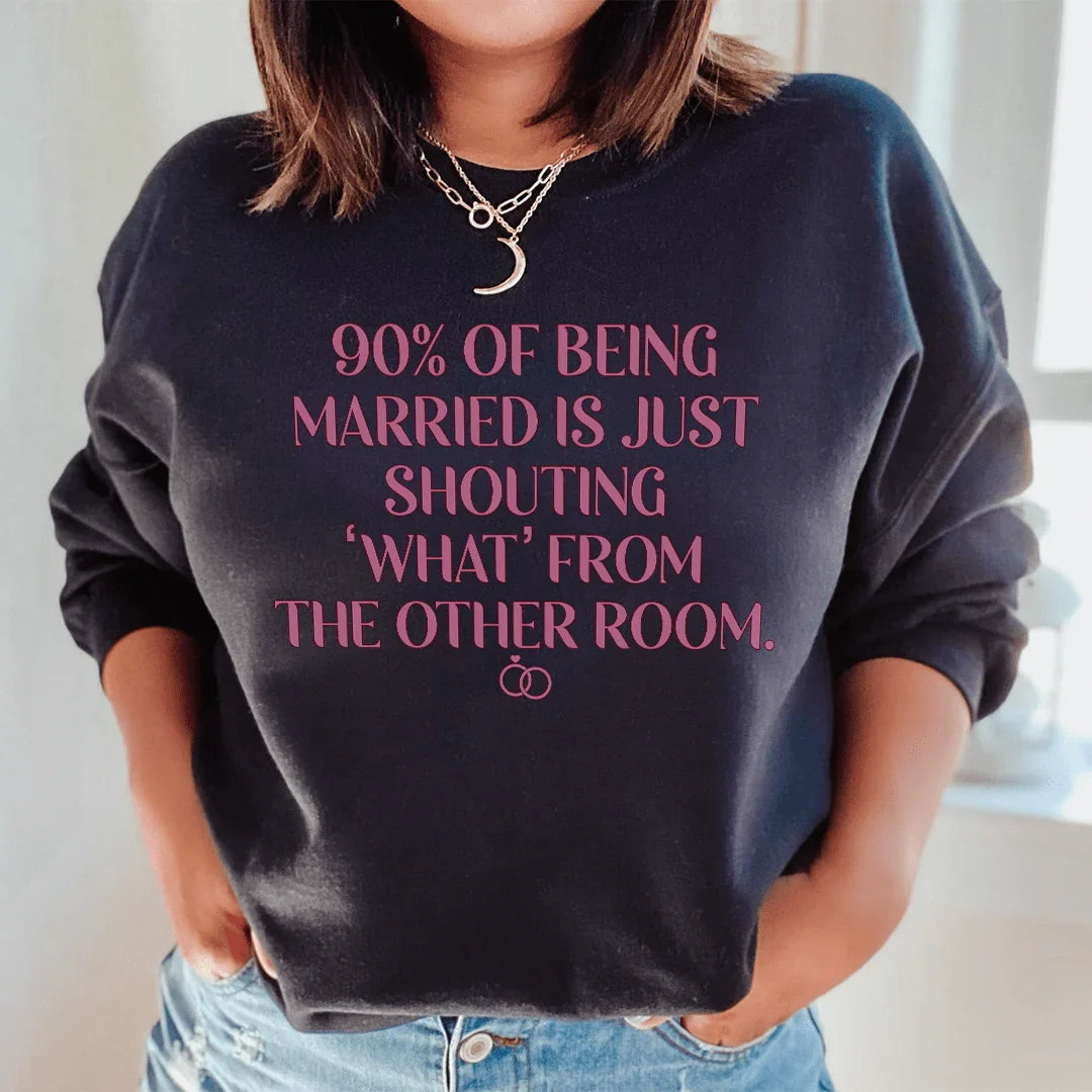 Being Married Sweatshirt Classic Fit Warm 90% Of Being Married