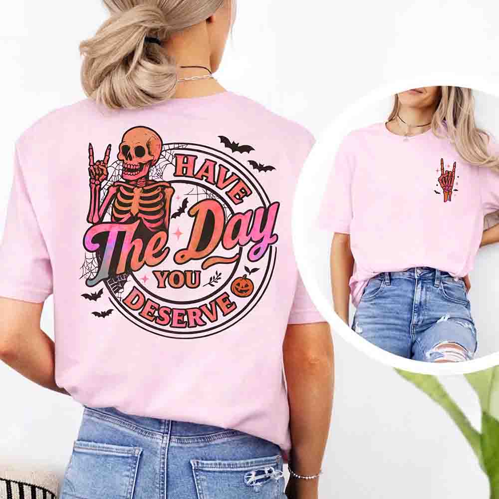 Funny Motivational Quote Have The Day You Deserve Shirt For Women