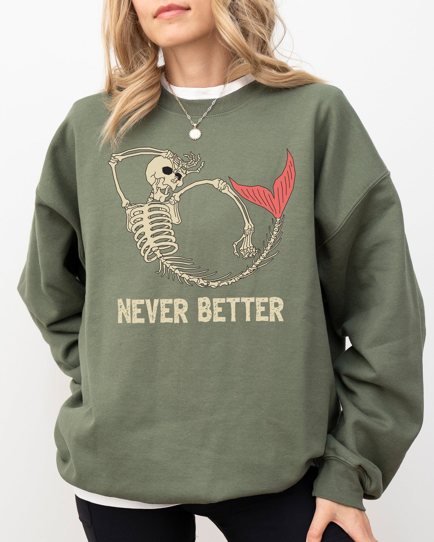 Never Better, Mermaid, Skeleton, Ghost, Funny, Witch, Aesthetic, Meme, Halloween, Spooky, Costume Sweatshirt
