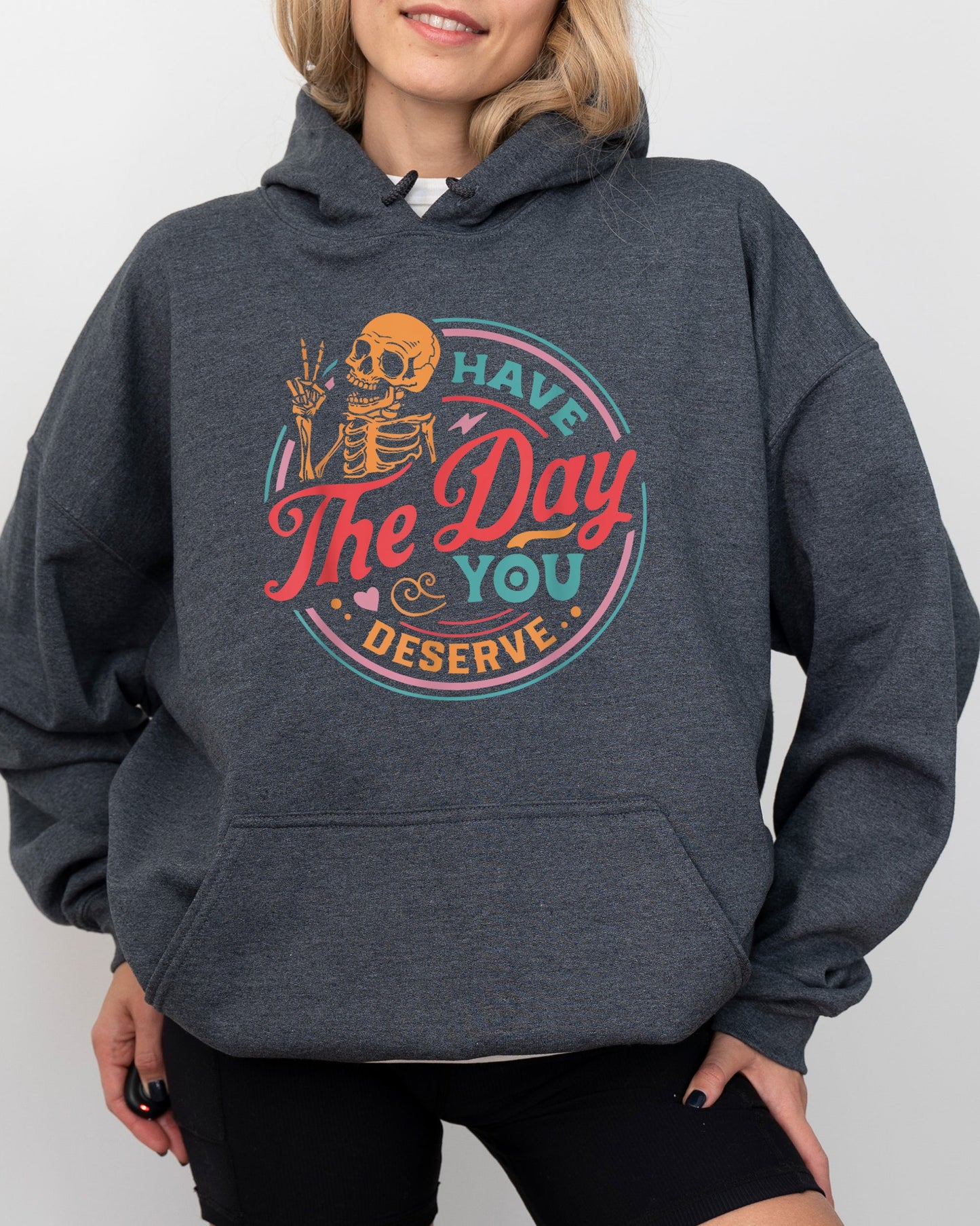 Have The Day You Deserve Skeleton Funny Halloween Costume Hoodie Hooded Sweatshirt
