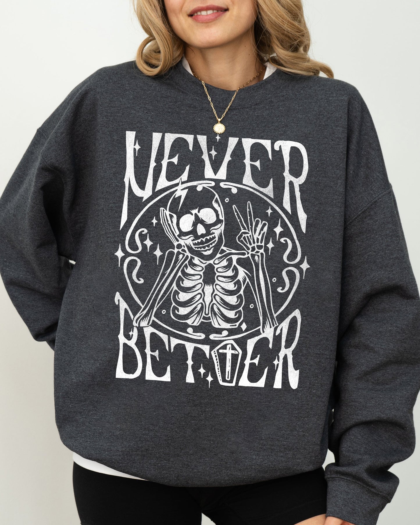 Never Better Skeleton, Peace, Ghost, Witch, Skull, Funny, Spooky, Aesthetic, Meme, Halloween, Costume Sweatshirt