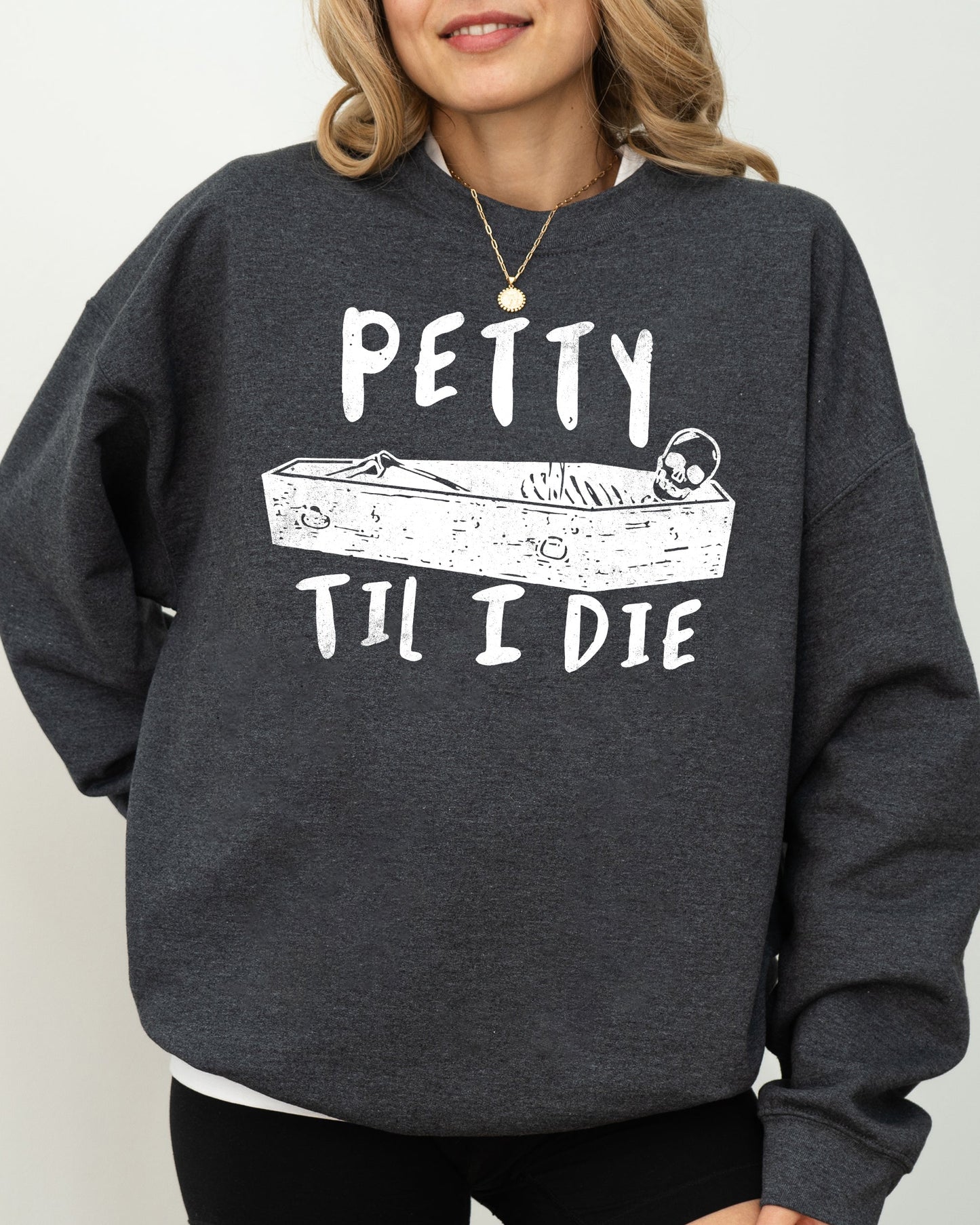 Petty Til I Die, Skeleton, Witch, Skull, Spooky, Aesthetic, Meme, Halloween, Costume Sweatshirt