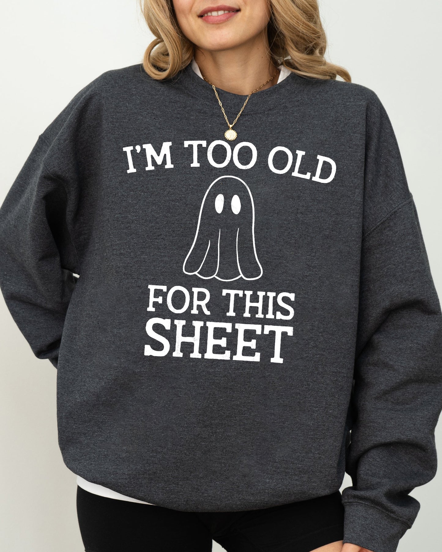 I'm Too Old For This Sheet Halloween Costume Sweatshirt Cozy Cotton Blend