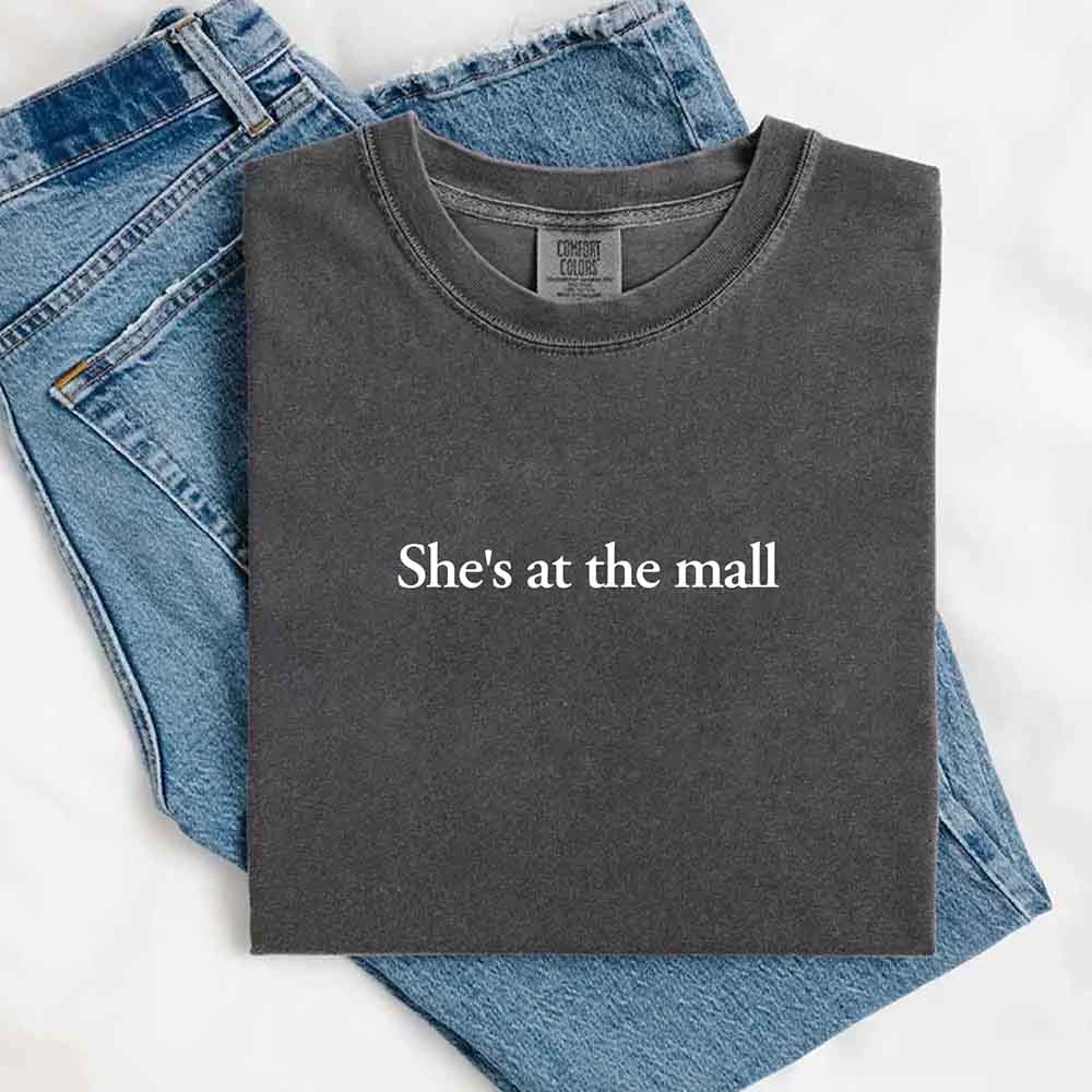 She’s at the Mall Comfort Colors T-Shirt – Funny Husband Shirt