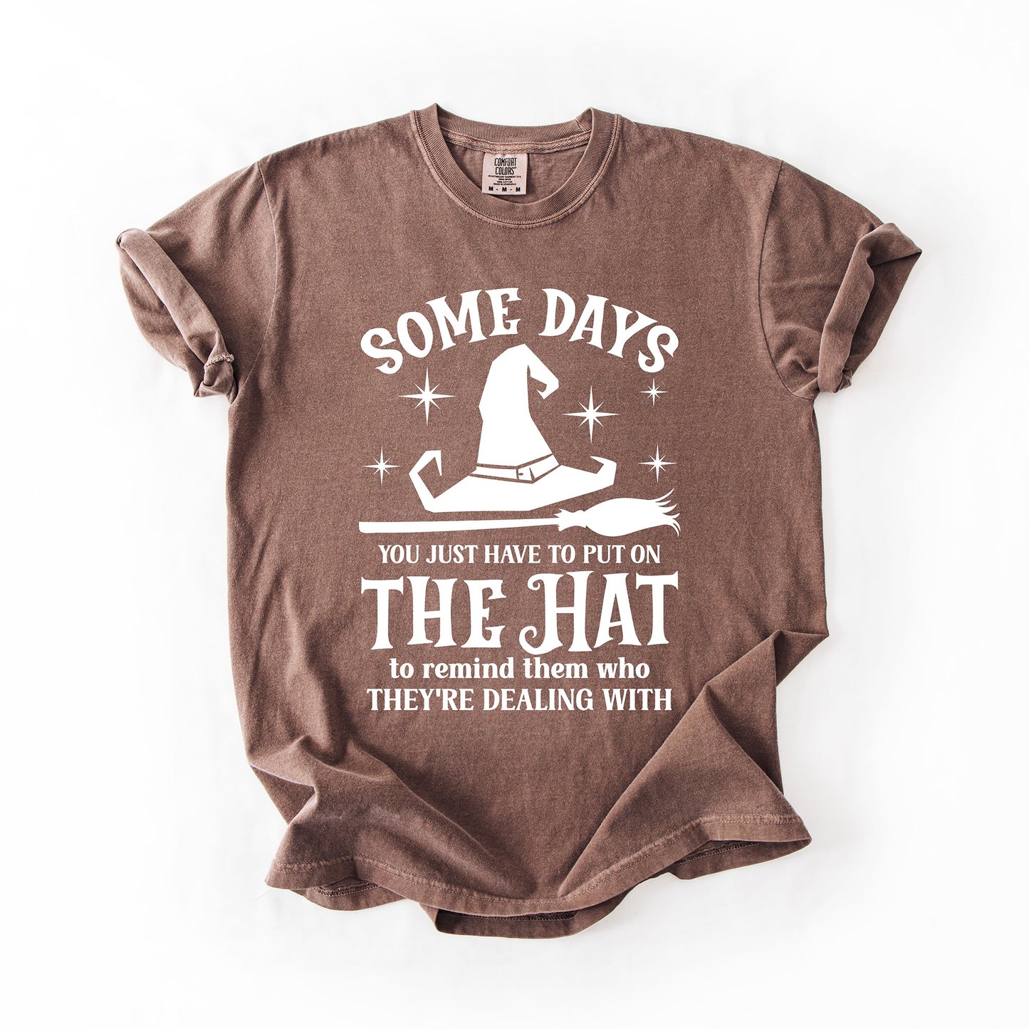 Some Days You Have To Put On The Hat, Witch, Halloween, Funny, Sassy, Comfort Colors T-Shirt