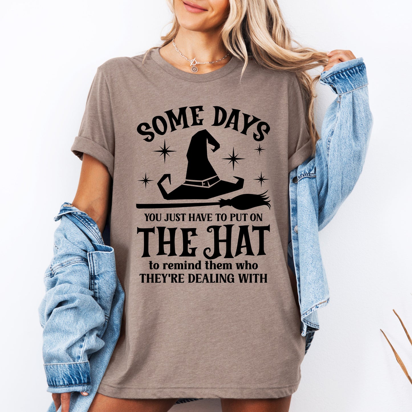 Some Days You Have To Put On The Hat, Witch, Halloween, Funny, Sassy, Tshirt
