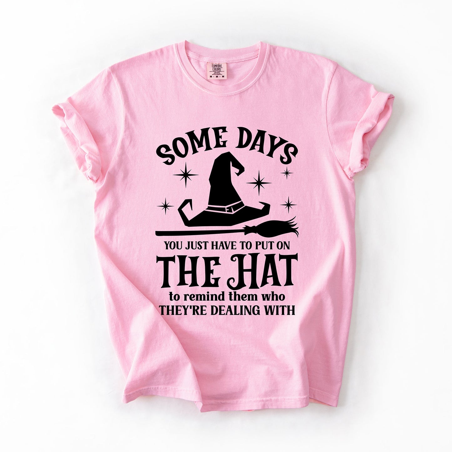 Some Days You Have To Put On The Hat Witch Comfort Colors T-Shirt