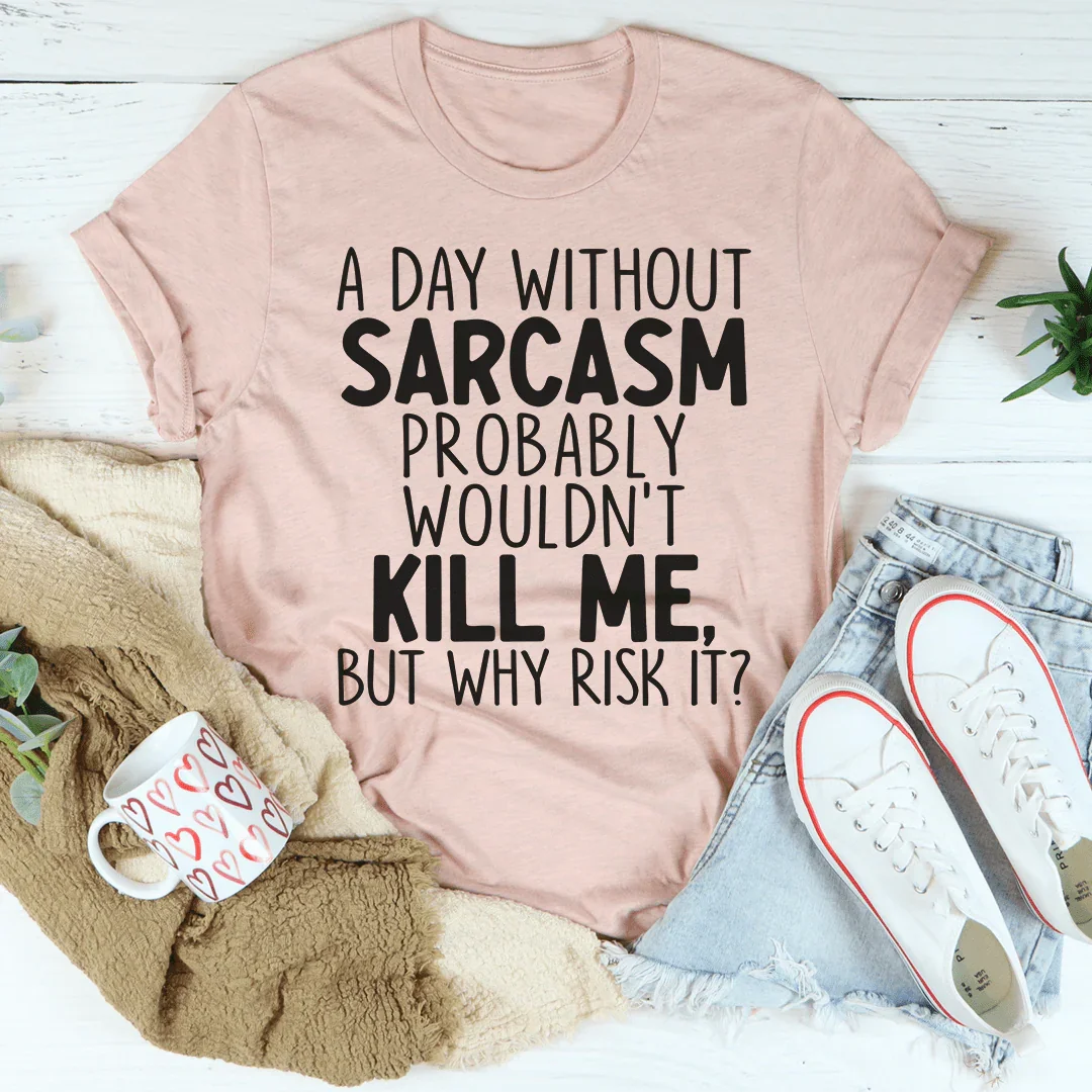 A Day Without Sarcasm Soft Graphic Tee for Women Peachy Sunday