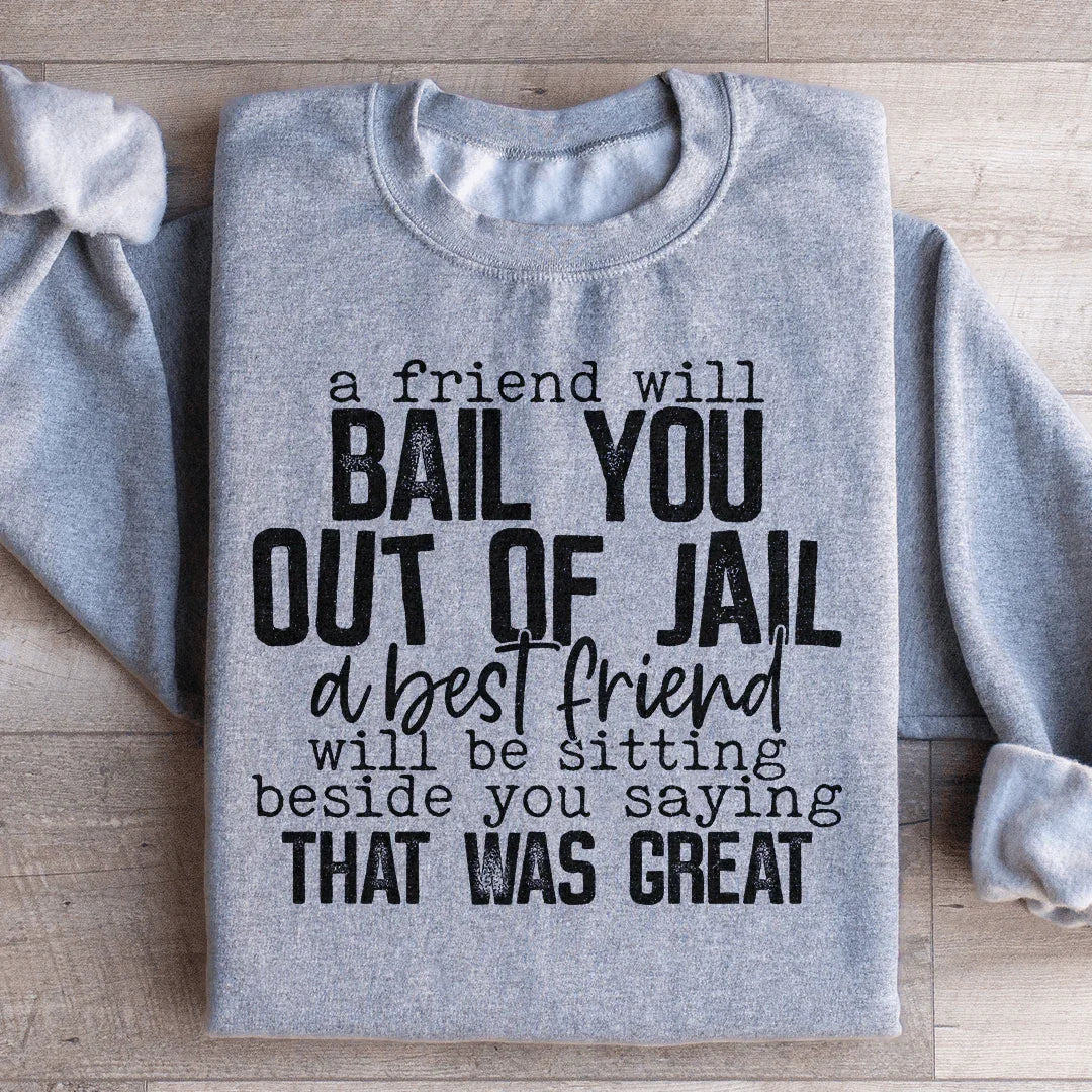 A Friend Will Bail You Out Of Jail Soft Sweatshirt Peachy Sunday