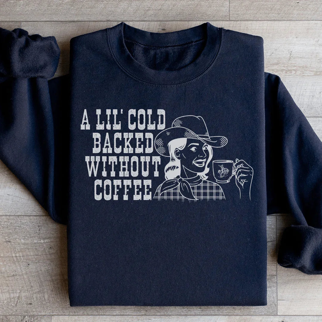 A Lil Cold Backed Without Coffee Sweatshirt Ultra-Soft Fabric Sweatshirt Peachy Sunday