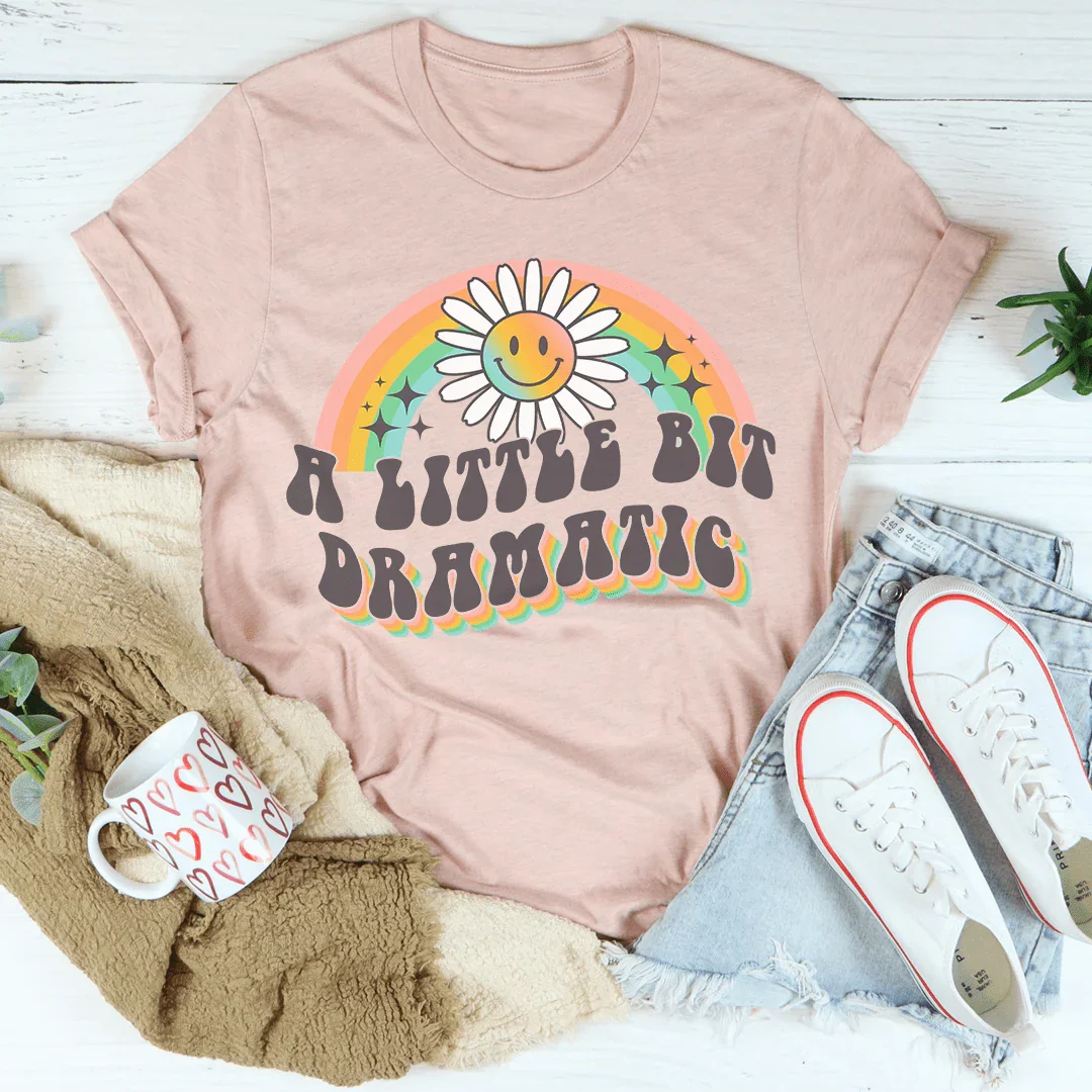 Dramatic Tee Soft Lightweight Cotton A Little Bit Dramatic