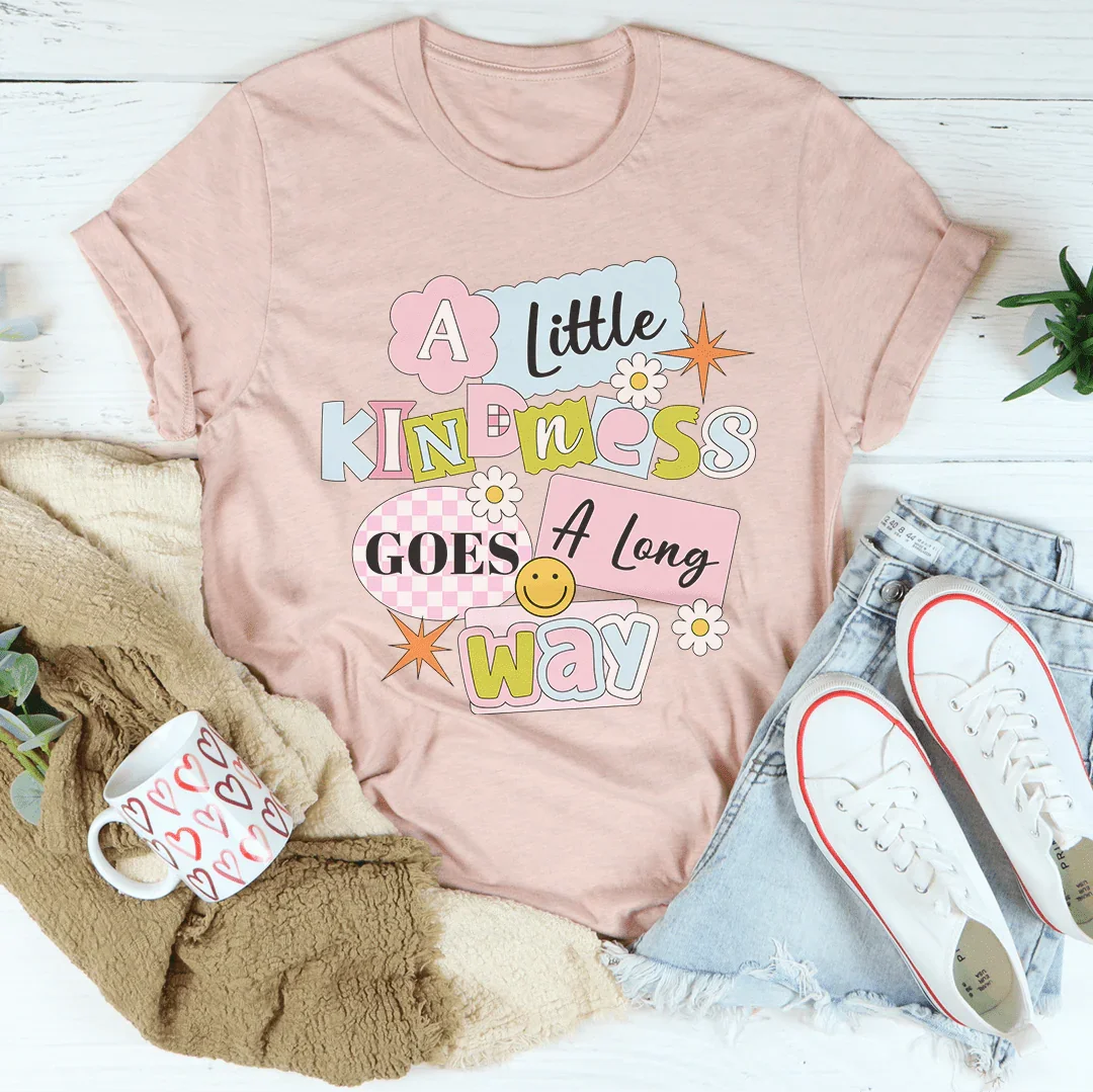 A Little Kindness Goes A Long Way Tee