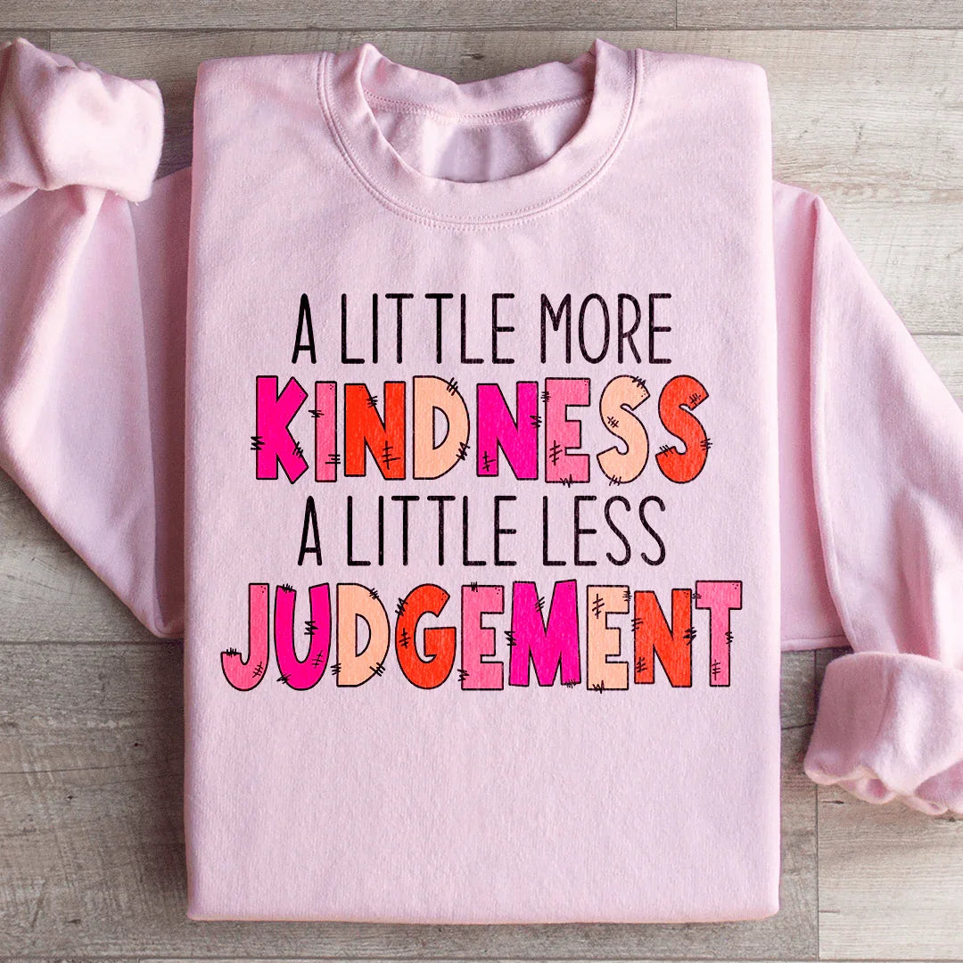 A Little More Kindness A Little Less Judgement Sweatshirt Ultra-Soft Fabric Sweatshirt Peachy Sunday
