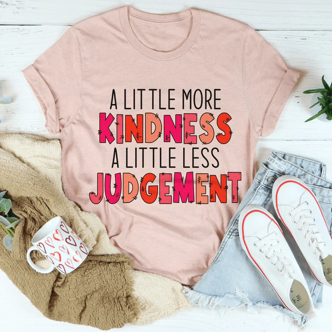 Kindness Graphic Soft Cotton Tee A Little More Kindness A Little Less Judgement