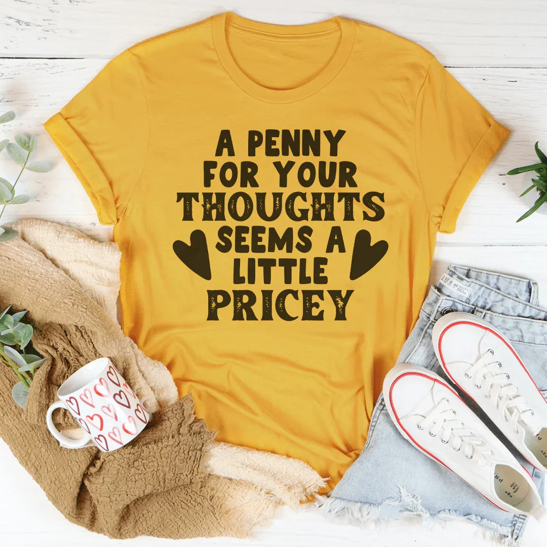 Sassy Soft Lightweight Tee A Penny For Your Thoughts Seems A Little Pricey Tee Peachy Sunday