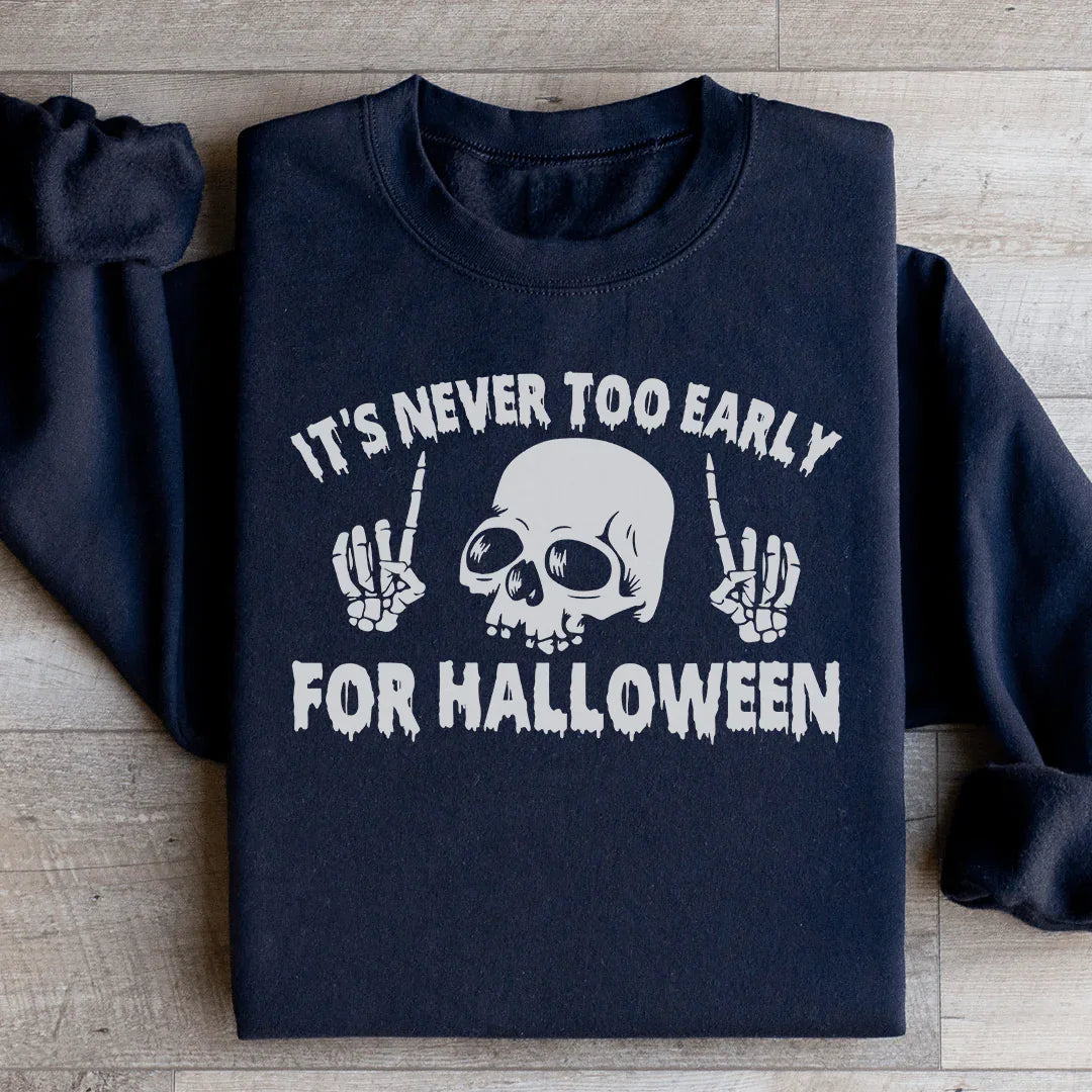 It's Never Too Early For Halloween Sweatshirt Ultra-Soft Fabric Sweatshirt Peachy Sunday