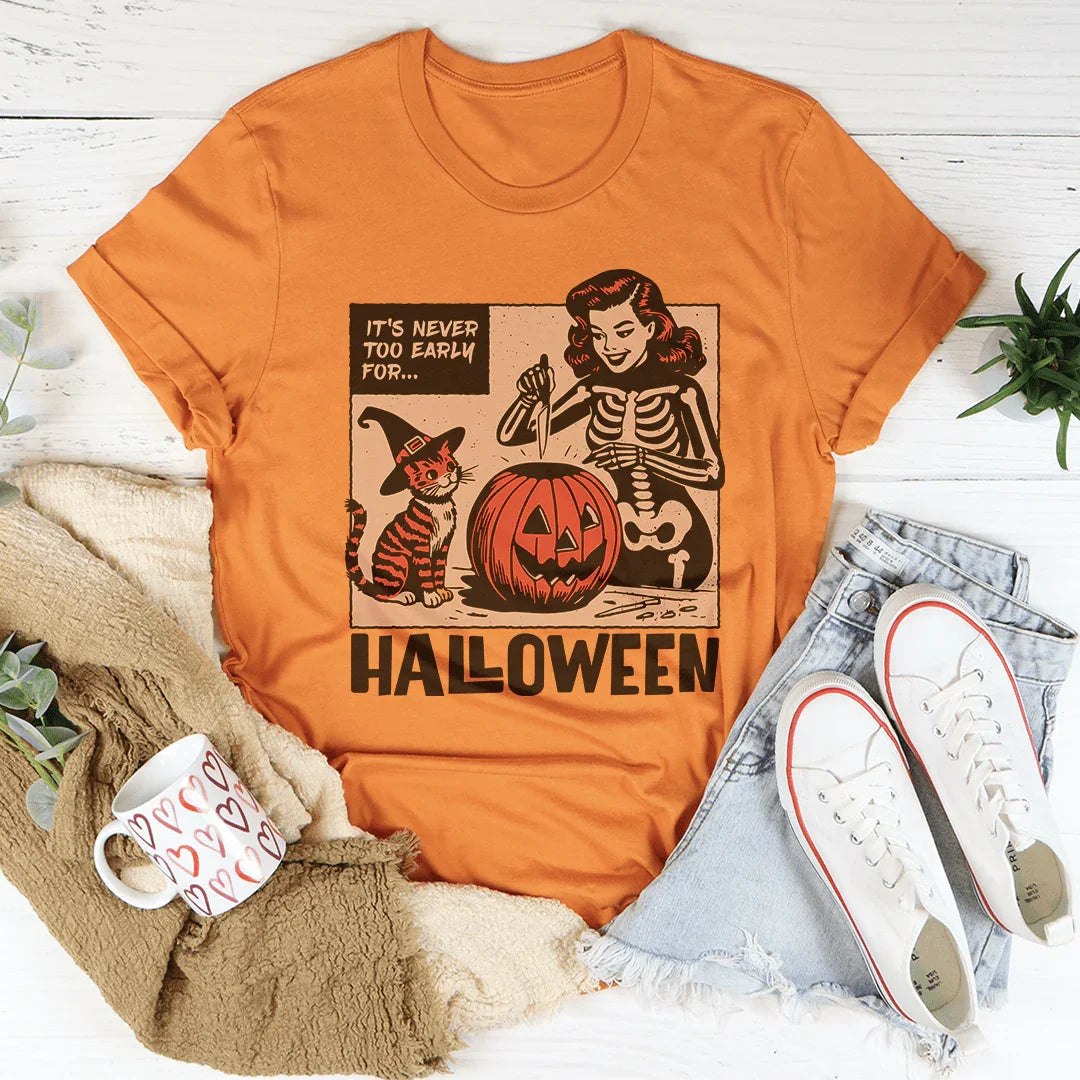 Halloween Tee It's Never Too Early For Halloween T-shirt Peachy Sunday