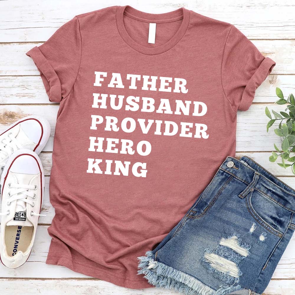 Father Husband Provider Hero King T-shirt Unisex Father Tee