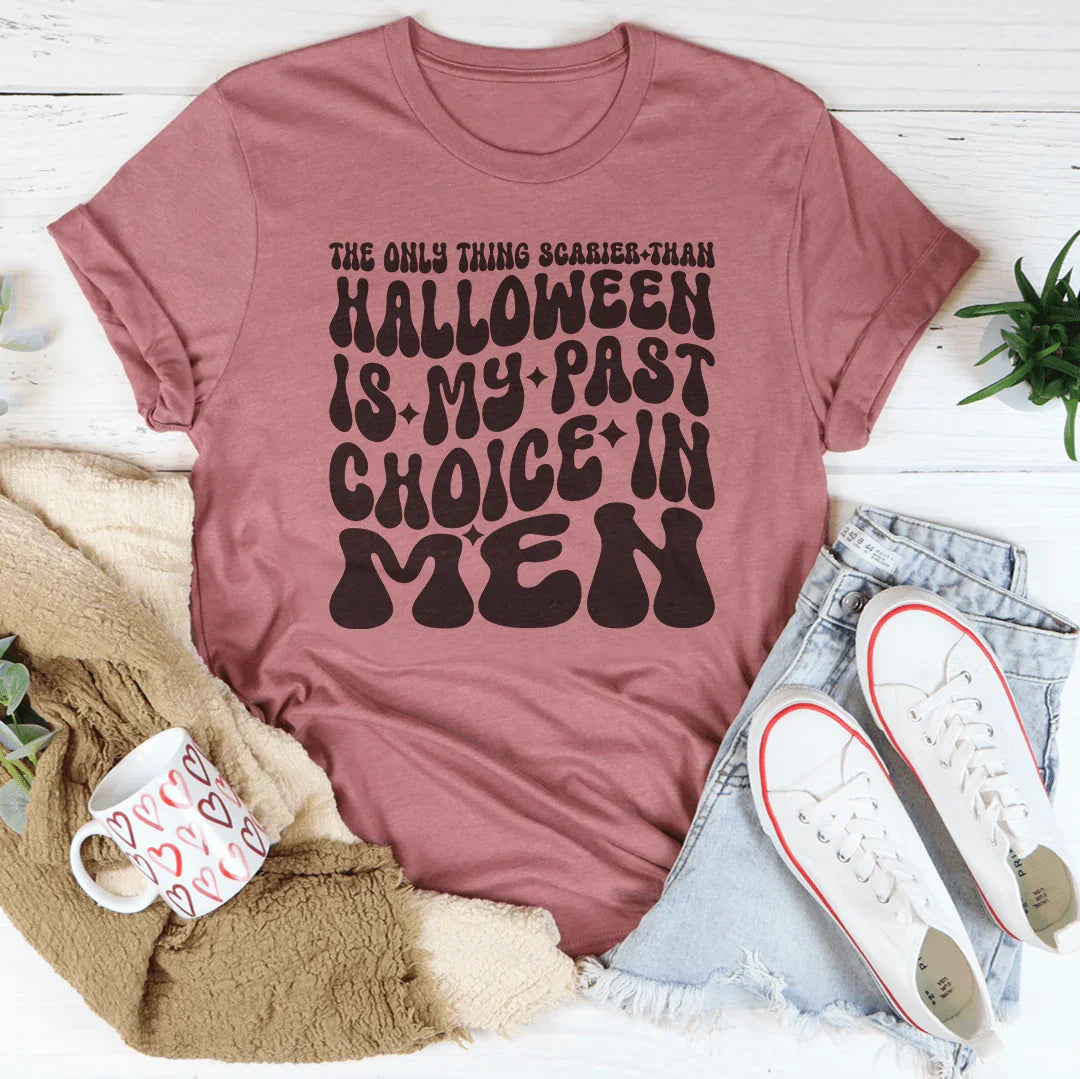 The Only Thing Scarier Than Halloween Is My Past Choice In Men Tee