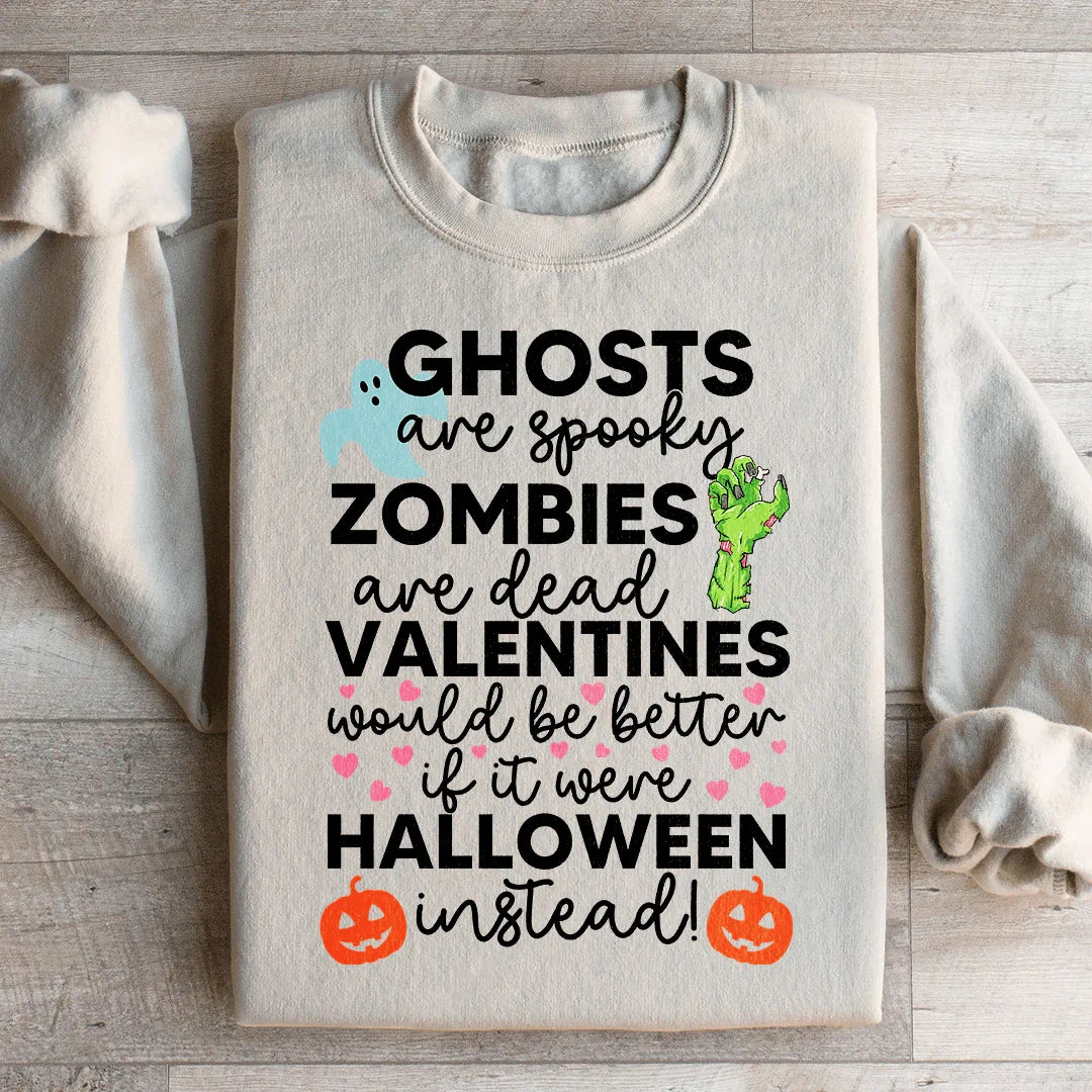Valentines Would Be Better If It Were Halloween Instead Sweatshirt Casual Fit Peachy Sunday