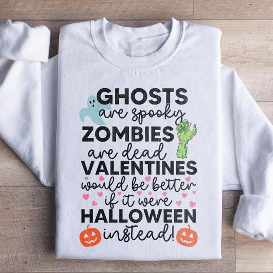 Valentines Would Be Better If It Were Halloween Instead Sweatshirt
