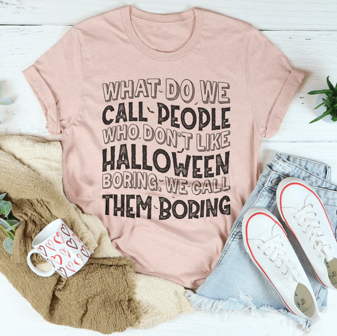 Halloween Tee Soft Lightweight What Do We Call People Who Don't Like Halloween Peachy Sunday