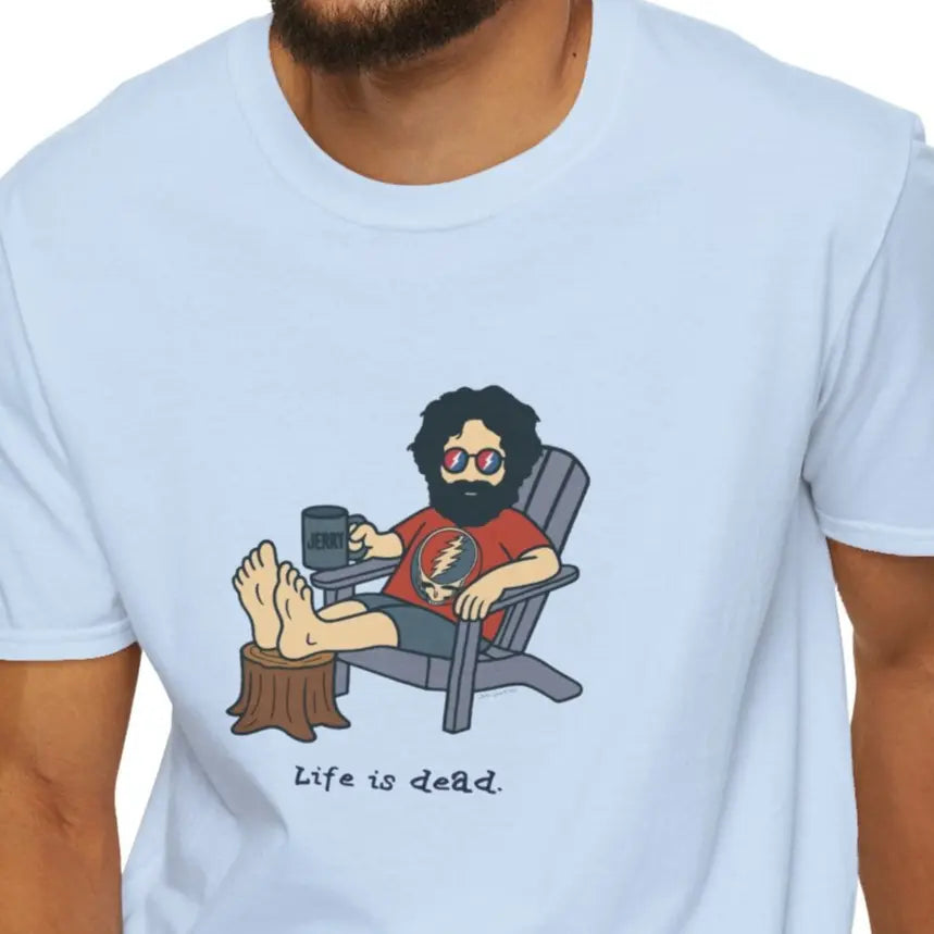 Life is Dead Soft-Style T-Shirt Grateful Dead Chillin' Jerry