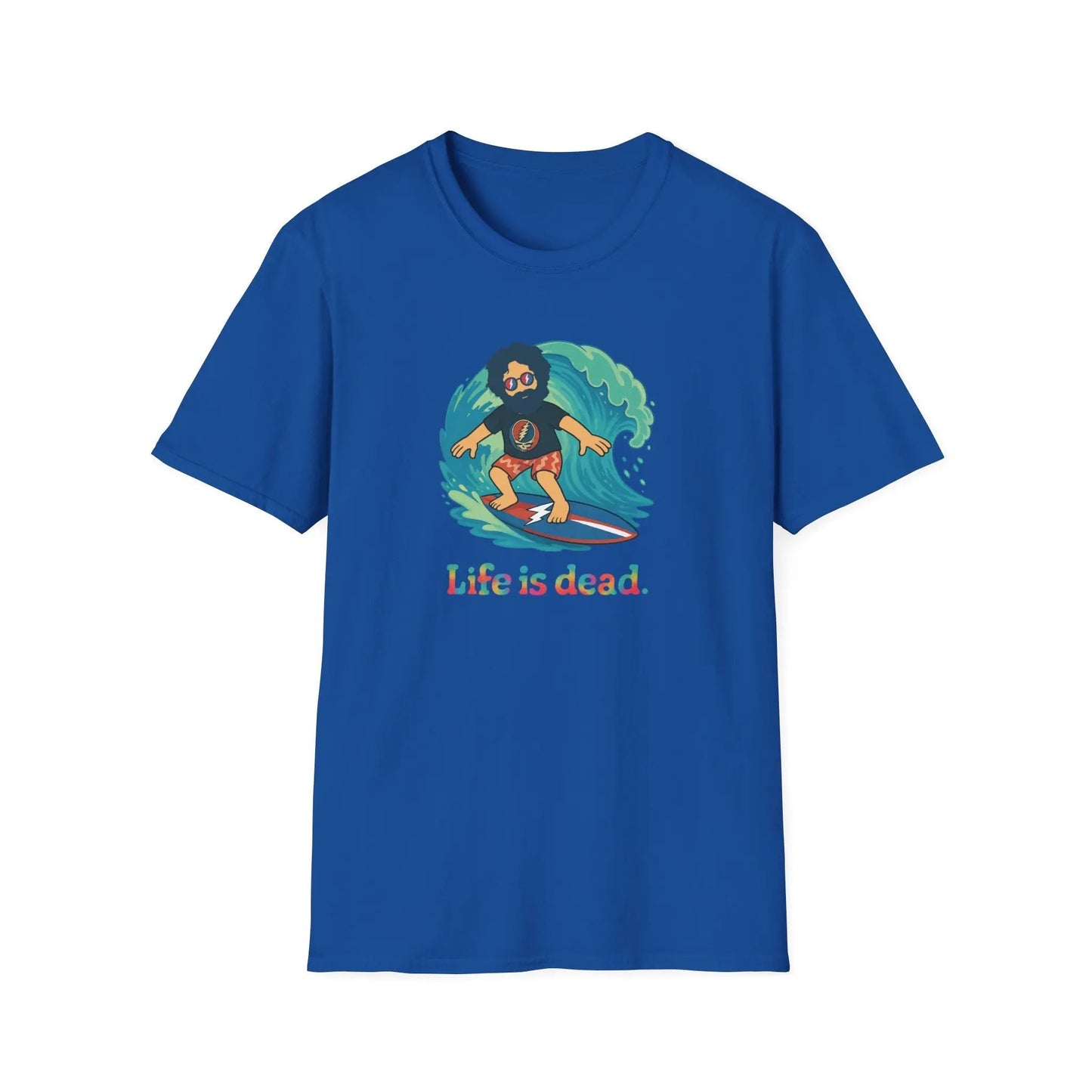 Life is dead Unisex Soft-Style T-Shirt Surfin' Jerry Grateful Dead