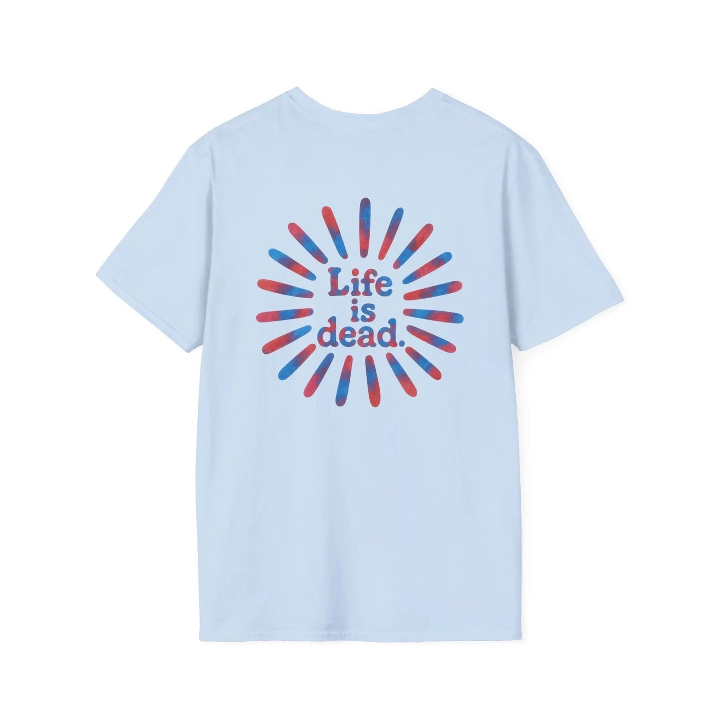 Tie Dye Sunburst Two-Sided Grateful Dead T-Shirt Life is dead.