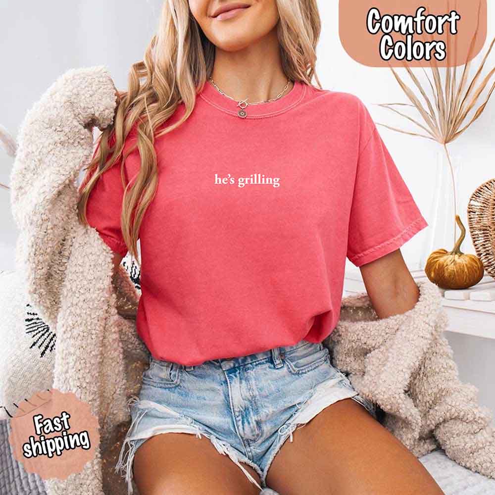 He’s Grilling Funny Summer BBQ Comfort Color Shirt Women