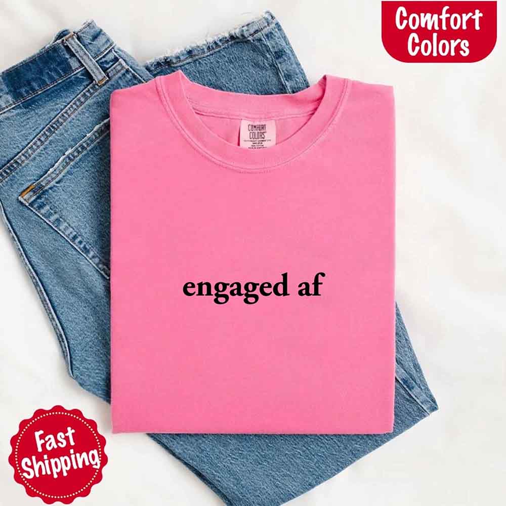 Engaged AF Comfort Colors Funny Fiancé Gift T-Shirt