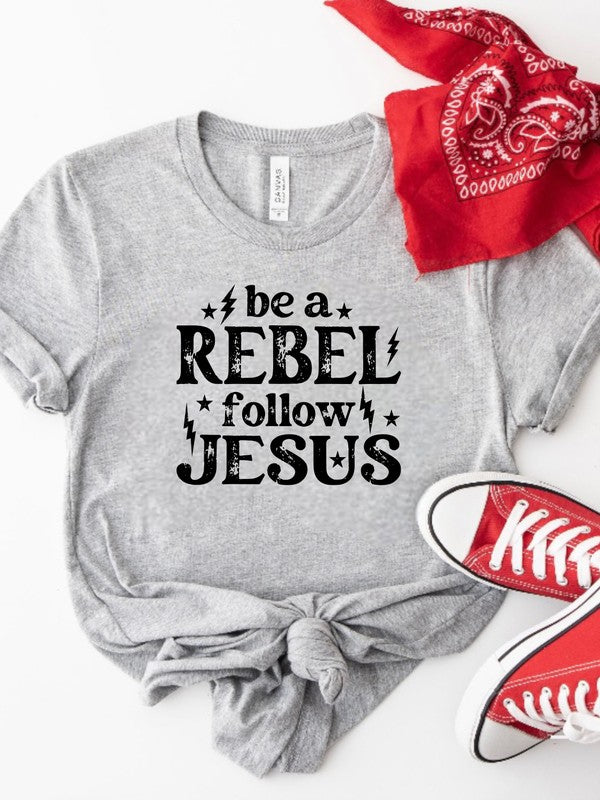 Be a Rebel Follow Jesus Bella Canvas Graphic Tee