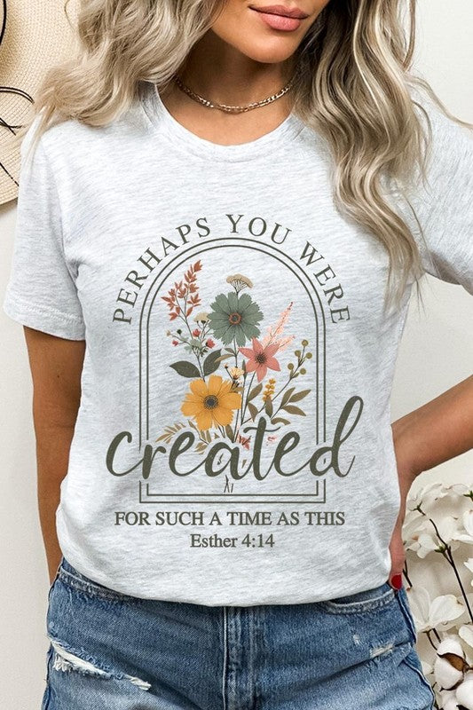 Perhaps You Were Created Graphic Tee