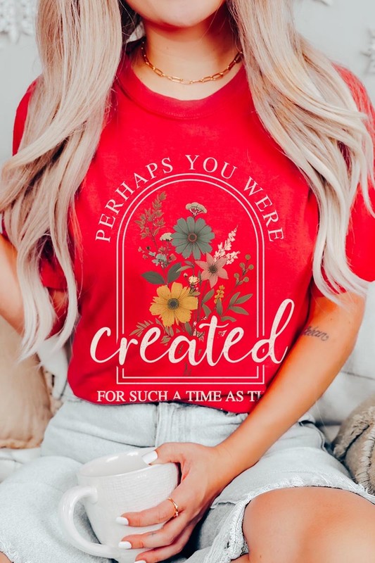 Perhaps You Were Created Graphic Tee