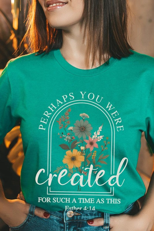 Perhaps You Were Created Graphic Tee