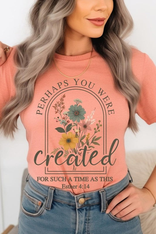 Perhaps You Were Created Graphic Tee