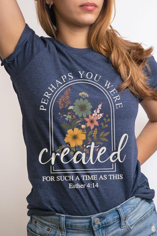 Perhaps You Were Created Graphic Tee
