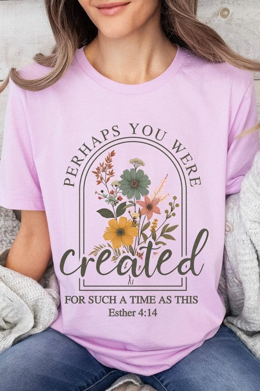 Perhaps You Were Created Graphic Tee