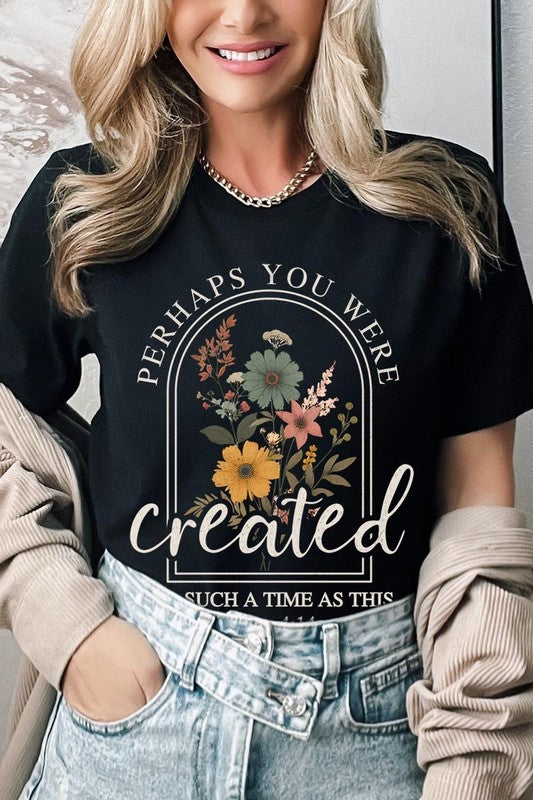 Perhaps You Were Created Graphic Tee