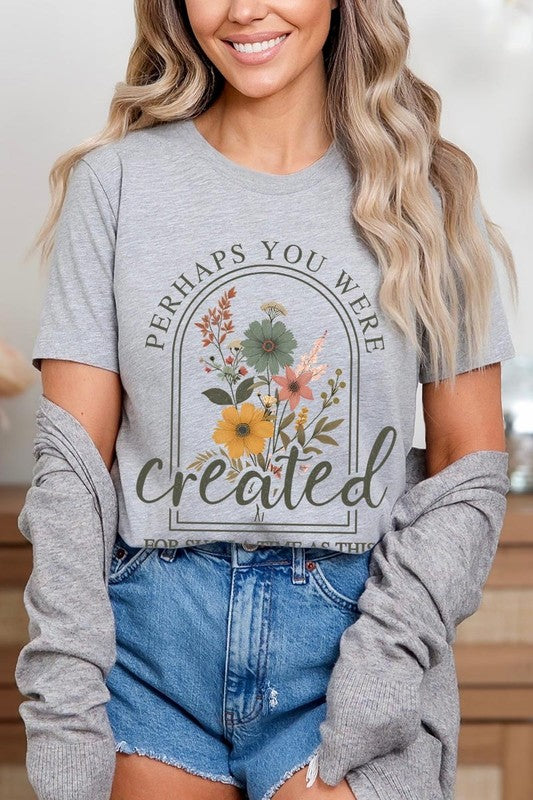 Perhaps You Were Created Graphic Tee