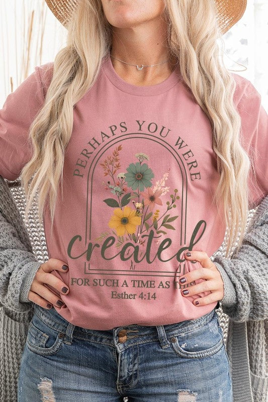 Perhaps You Were Created Graphic Tee