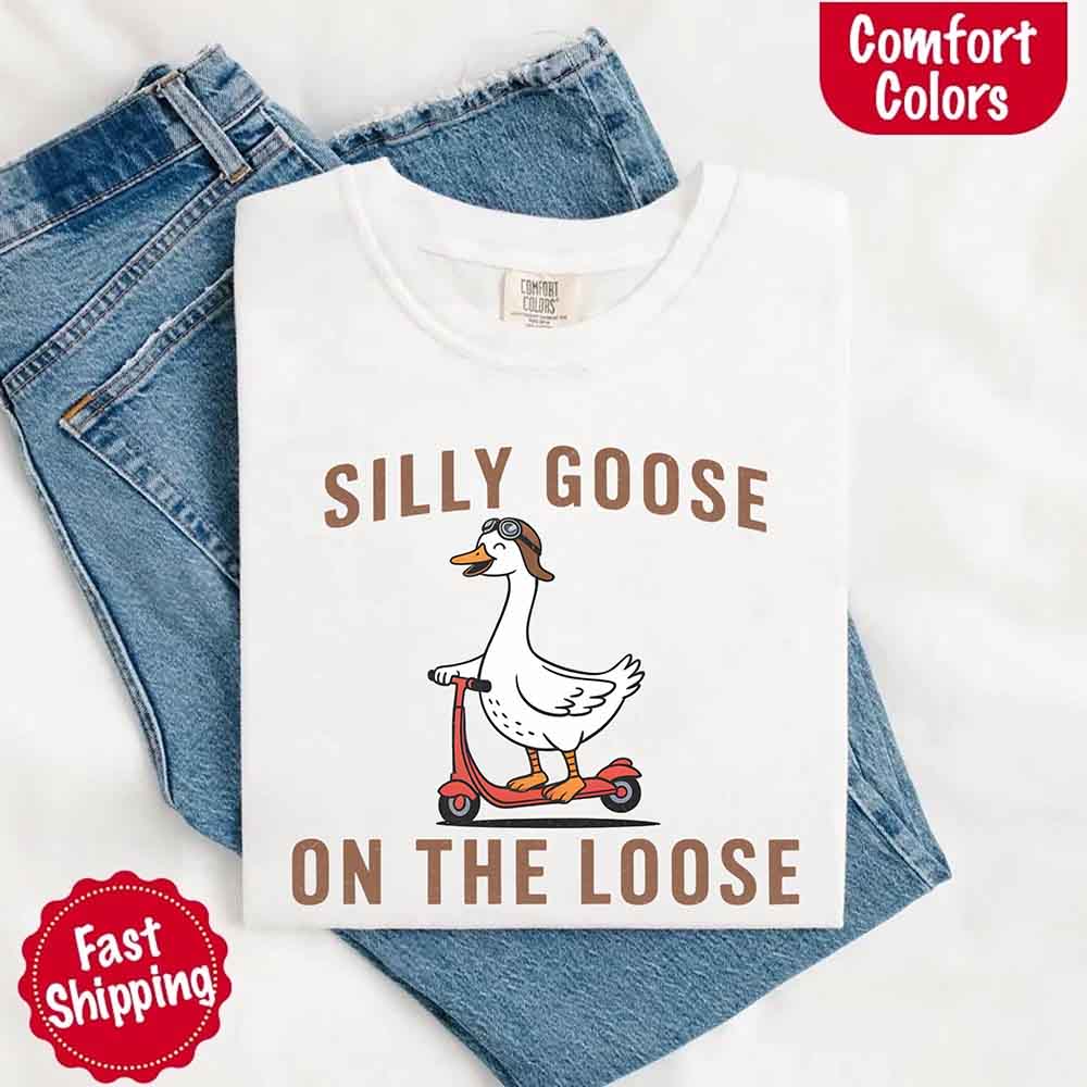 Silly Goose On The Loose Comfort Colors Tee – Funny Gift Shirt
