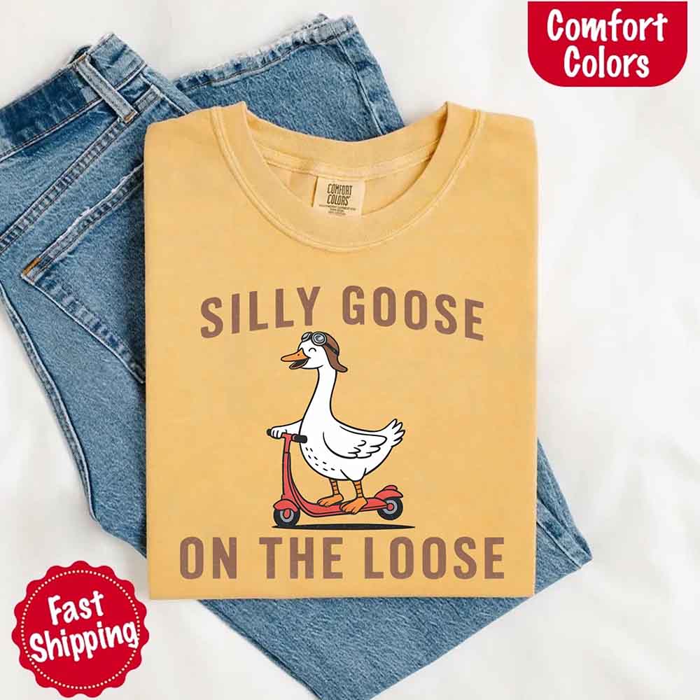 Silly Goose On The Loose Comfort Colors Tee – Funny Gift Shirt