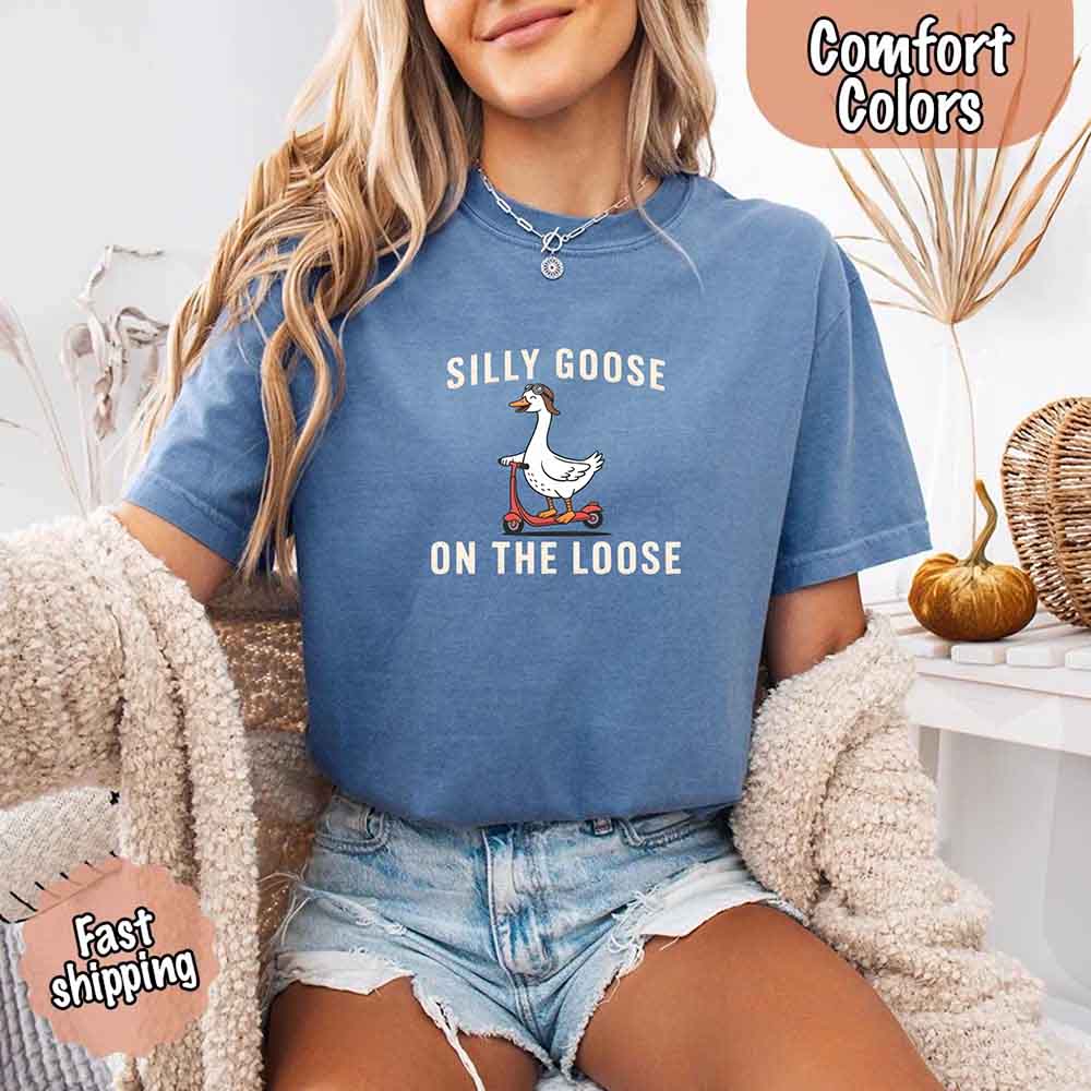 Silly Goose On The Loose Comfort Colors Tee – Funny Gift Shirt