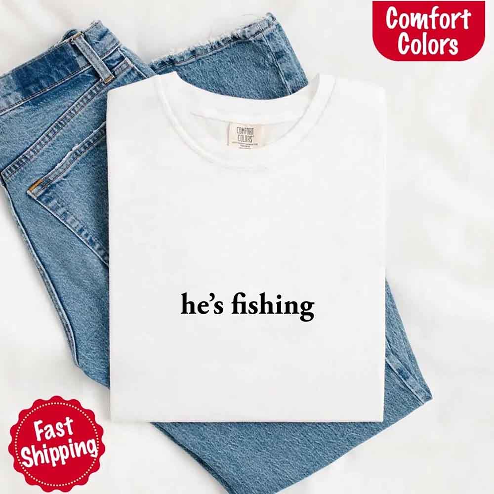He's Fishing Comfort Colors Relaxed Fit Tee Shirt for Women