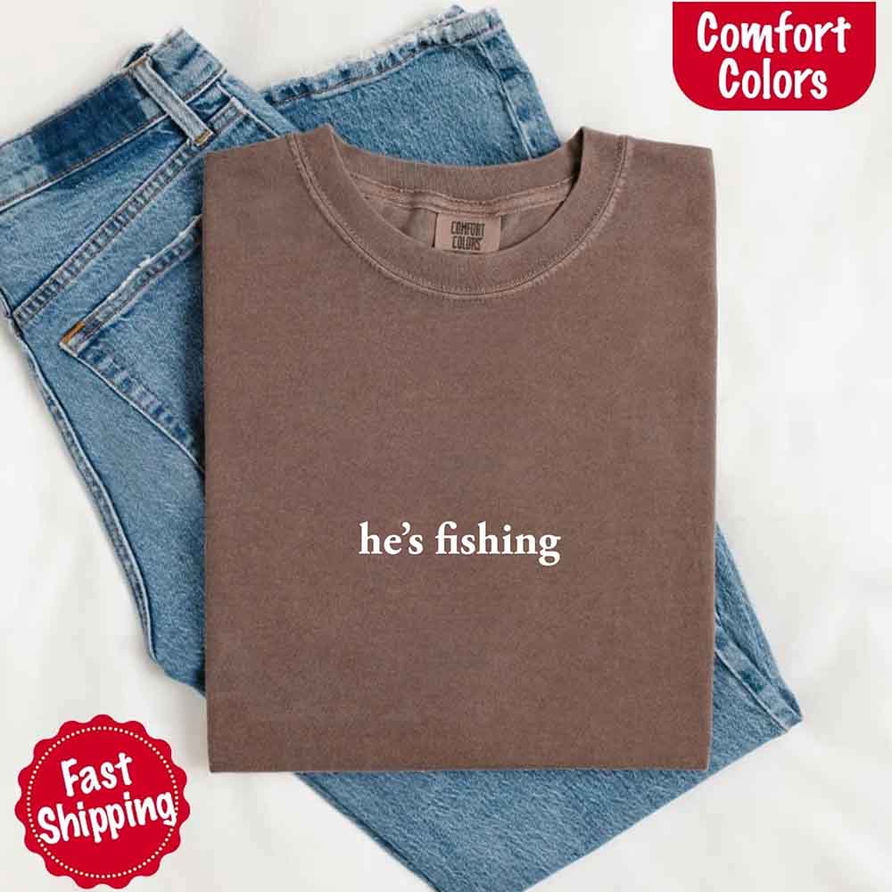 He's Fishing Comfort Colors Relaxed Fit Tee Shirt for Women